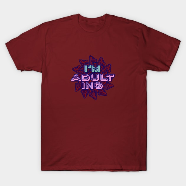 I'm Adulting- Funny Millenial Text Design T-Shirt by Davey's Designs